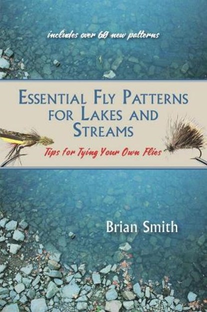 Essential Fly Patterns for Lakes and Streams, Brian Smith - Paperback - 9781773860008