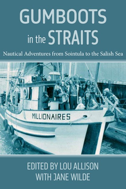 Gumboots in the Straits: Nautical Adventures from Sointula to the Salish Sea, Jane Wilde - Paperback - 9781773861548