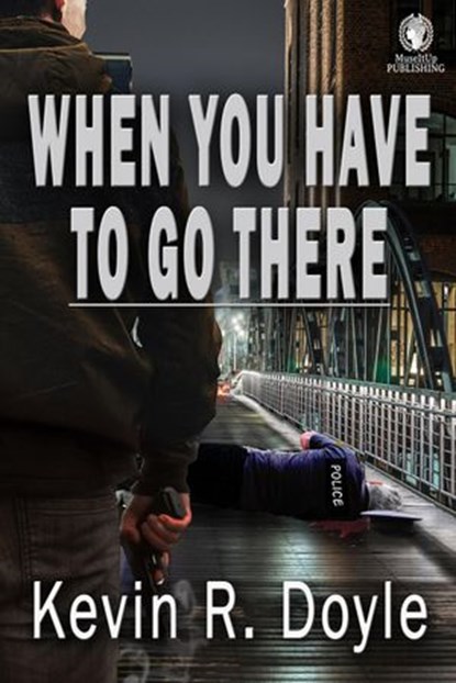 When You Have To Go There, Kevin R. Doyle - Ebook - 9781773920115