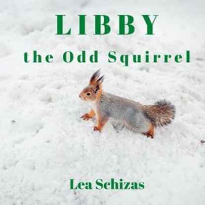 Libby the Odd Squirrel, Lea Schizas - Ebook - 9781773920825