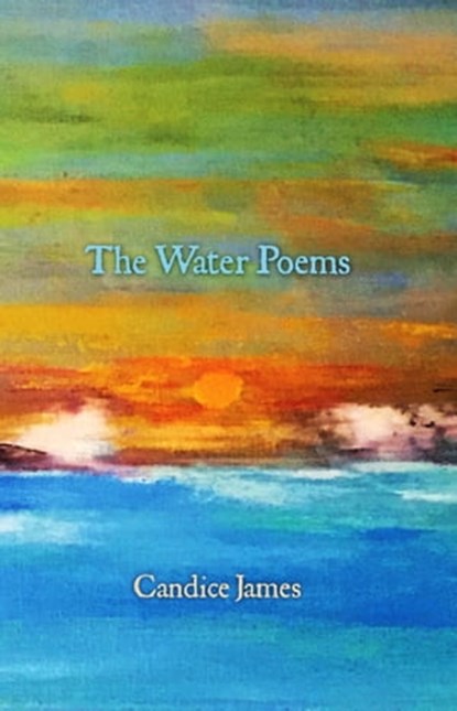 The Water Poems, Candice James - Ebook - 9781774030004