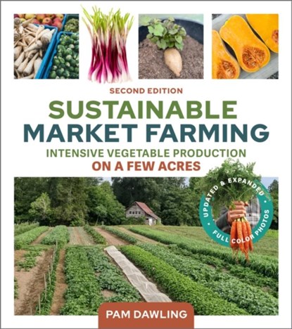Sustainable Market Farming, Second Edition, Pam Dawling - Paperback - 9781774060018