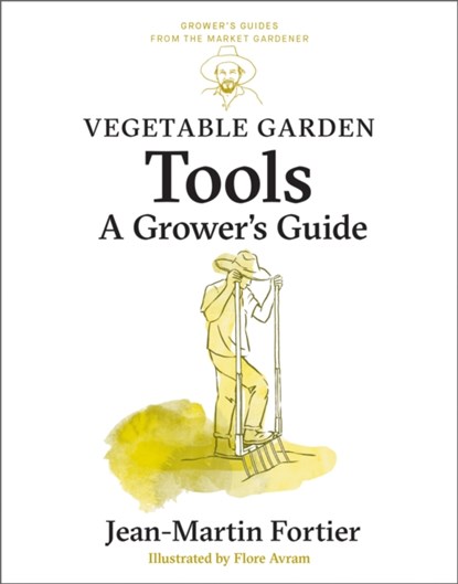 Vegetable Garden Tools, Jean-Martin Fortier - Paperback - 9781774060063