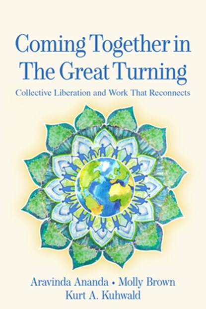 Coming Together in the Great Turning, Aravinda Ananda ; Molly Young Brown ; Kurt A. Kuhwald - Paperback - 9781774060131