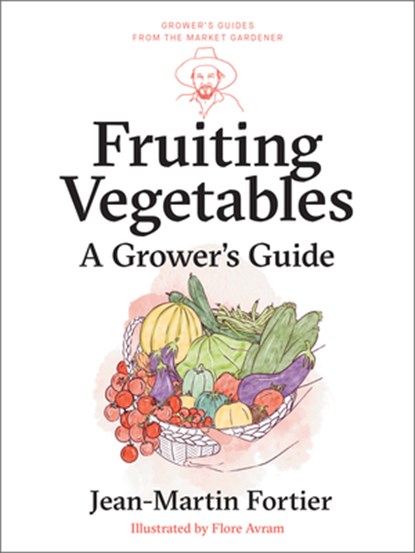 Fruiting Vegetables, Jean-Martin Fortier - Paperback - 9781774060193