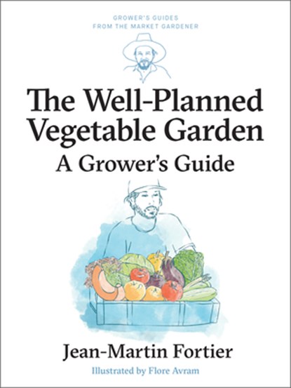 The Well Planned Vegetable Garden, Jean-Martin Fortier - Paperback - 9781774060209