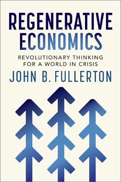 Regenerative Economics, John Fullerton - Paperback - 9781774060360