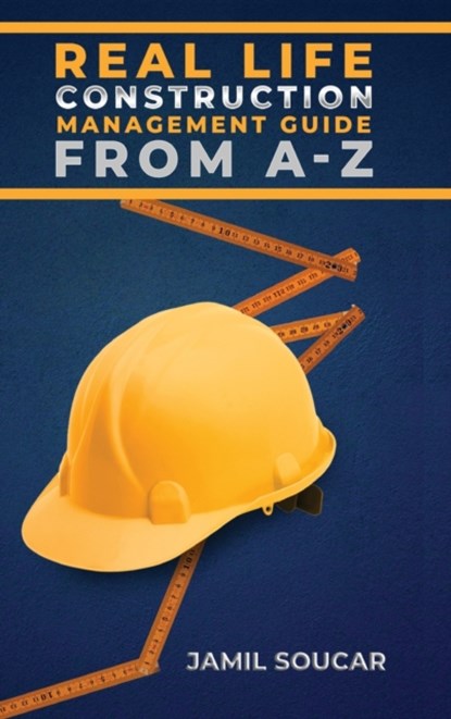 Real Life Construction Management Guide From A - Z, Jamil Soucar - Gebonden - 9781774190975