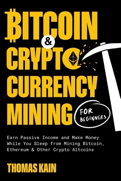 Bitcoin and Cryptocurrency Mining for Beginners, Thomas Kain - Paperback - 9781774341353