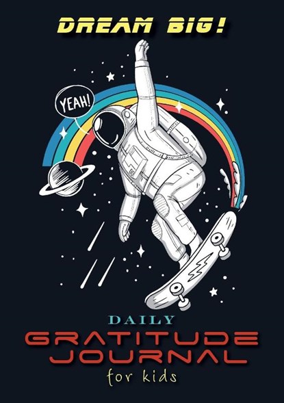 Dream Big! Daily Gratitude Journal for Kids (A5 - 5.8 x 8.3 inch), Blank Classic - Paperback - 9781774372371