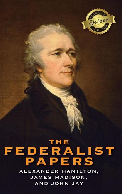 The Federalist Papers (Deluxe Library Edition) (Annotated), Alexander Hamilton ; James Madison ; John Jay - Gebonden - 9781774379981