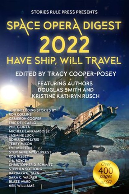 Space Opera Digest 2022: Have Ship Will Travel, Tracy Cooper-Posey ; Douglas Smith ; Kristine Kathryn Rusch ; Ron Collins ; Cameron Cooper ; Eric Del Carlo ; Phil Giunta ; Michèle Laframboise ; Jasmine Luck ; Sonia Orin Lyris ; Terry Mixon ; Eve Morton ; Stephanie Mylchreest ; Rob Nisbet ; J. L. Royce  - Ebook - 9781774384770