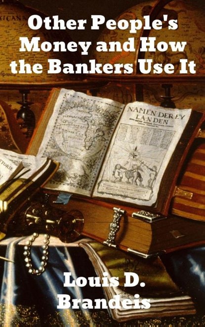 Other People's Money and How The Bankers Use It, Louis D Brandeis - Gebonden - 9781774414149