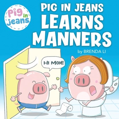 Pig In Jeans Learns Manners, Brenda Li - Paperback - 9781774470053