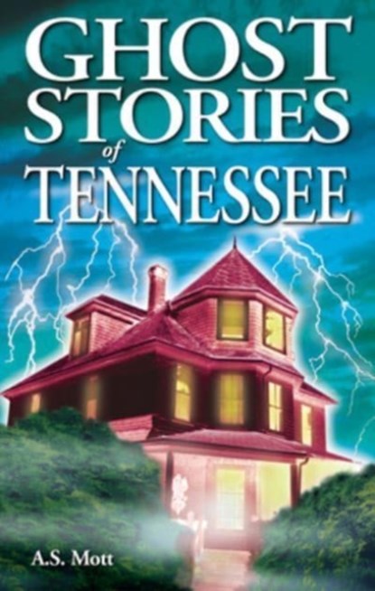 Ghost Stories of Tennessee, A.S. Mott - Paperback - 9781774511282