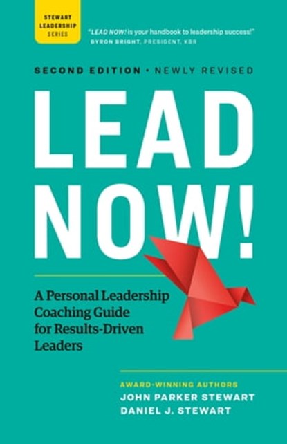 LEAD NOW!: A Personal Leadership Coaching Guide for Results-Driven Leaders, John Parker Stewart ; Daniel Stewart - Ebook - 9781774581940