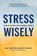 Stress Wisely, Robyne Hanley-Dafoe - Gebonden - 9781774582626