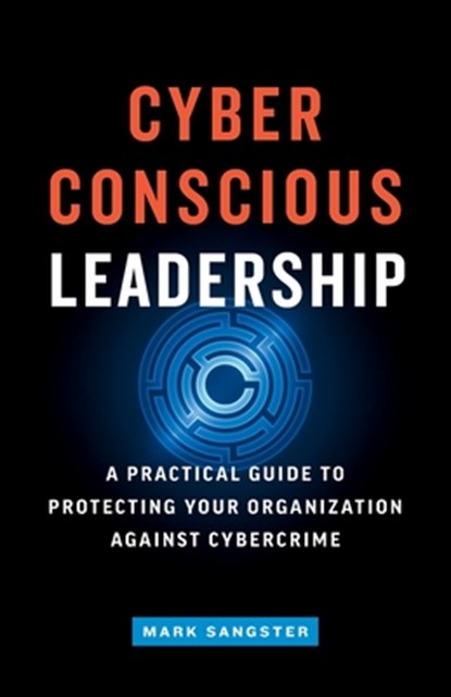 Cyber-Conscious Leadership, Mark Sangster - Paperback - 9781774585528