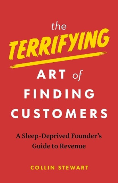 The Terrifying Art of Finding Customers, Collin Stewart - Paperback - 9781774586136