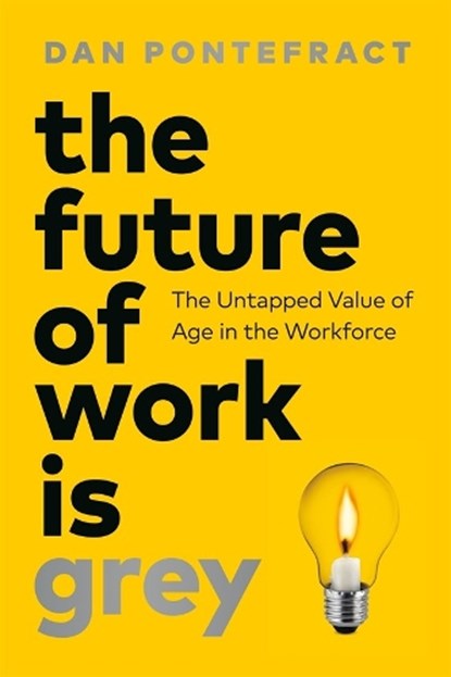 The Future of Work Is Grey, Dan Pontefract - Gebonden - 9781774586440