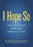 I Hope So, Robyne Hanley-Dafoe - Paperback - 9781774586792