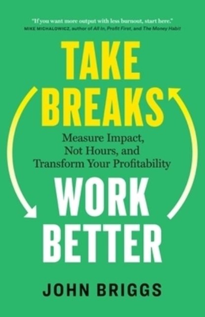 Take Breaks, Work Better, John Briggs - Paperback - 9781774588048