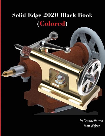 Solid Edge 2020 Black Book (Colored), Gaurav Verma ; Matt Weber - Paperback - 9781774590065