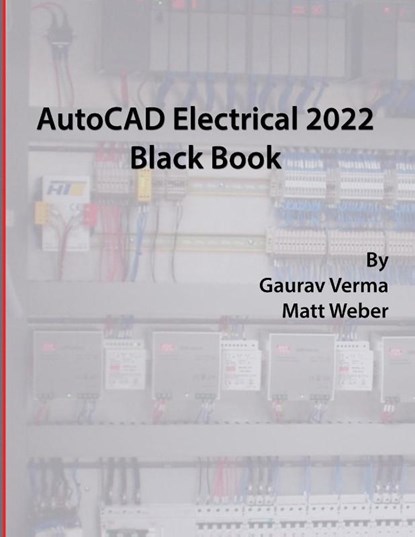 AutoCAD Electrical 2022 Black Book, Gaurav Verma ; Matt Weber - Paperback - 9781774590294