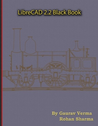 LibreCAD 2.2 Black Book, Gaurav Verma ; Rohan Sharma - Paperback - 9781774591093
