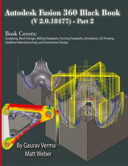 Autodesk Fusion 360 Black Book (V 2.0.18477) Part II, Gaurav Verma ; Matt Weber - Paperback - 9781774591338