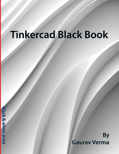 Tinkercad Black Book, Gaurav Verma - Paperback - 9781774591468