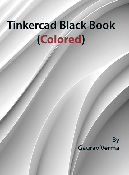Tinkercad Black Book, Gaurav Verma - Gebonden - 9781774591475