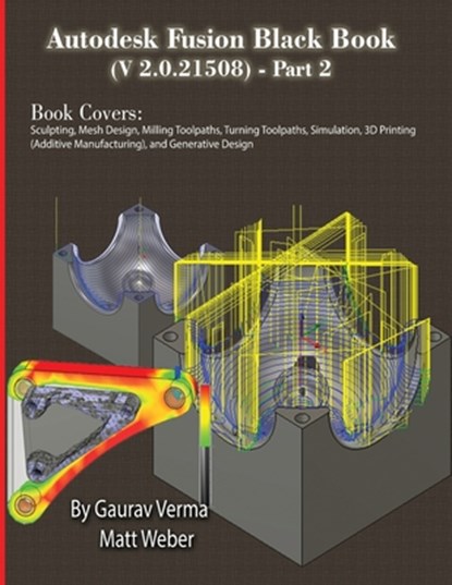Autodesk Fusion Black Book (V 2.0.21508) Part 2, Gaurav Verma ; Matt Weber - Paperback - 9781774591642