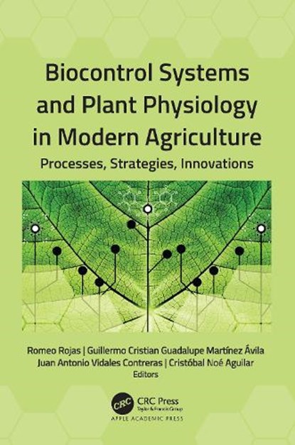 Biocontrol Systems and Plant Physiology in Modern Agriculture, ROMEO ROJAS ; GUILLERMO CRISTIAN GUADALUPE MARTINEZ AVILA ; JUAN ANTONIO VIDALES CONTRERAS ; CRISTOBAL NOE (POINT PLEASANT,  New Jersey, USA) Aguilar - Gebonden - 9781774639788