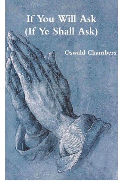 If You Will Ask (If Ye Shall Ask), Oswald Chambers - Paperback - 9781774641682