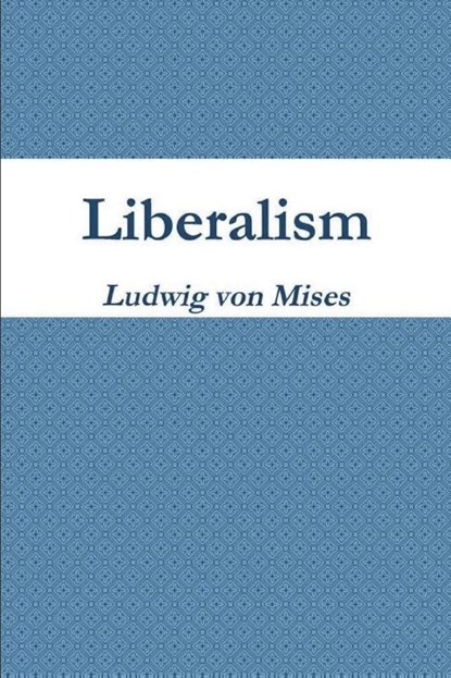 Liberalism, Ludwig von Mises - Paperback - 9781774641729