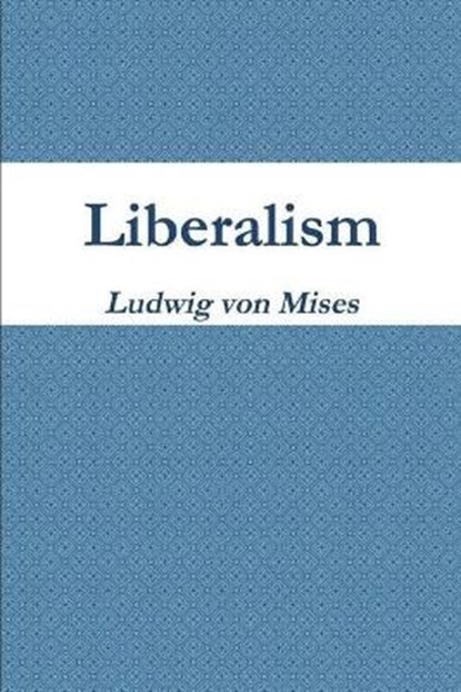 Liberalism, Ludwig Von Mises - Paperback - 9781774641729
