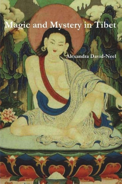 Magic and Mystery in Tibet, Alexandra David-Neel - Paperback - 9781774641743