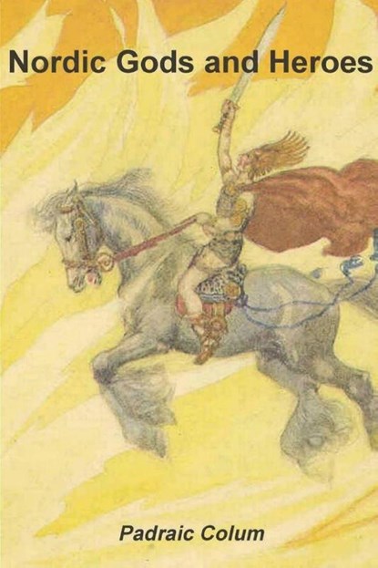 Nordic Gods and Heroes, Padraic Colum - Paperback - 9781774641798