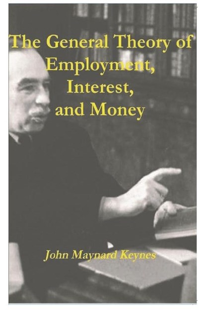The General Theory of Employment, Interest, and Money, John Maynard Keynes - Paperback - 9781774642054