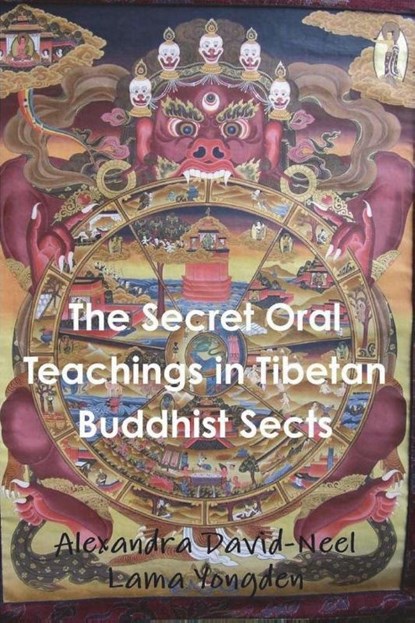 The Secret Oral Teachings in Tibetan Buddhist Sects, Alexandra David-Neel ; Lama Yongden - Paperback - 9781774642221
