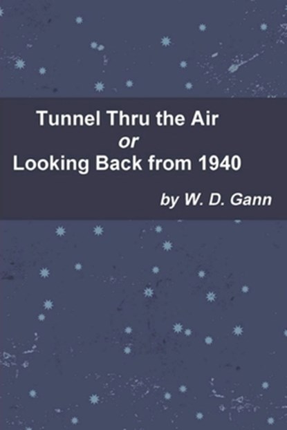 Tunnel Thru the Air or Looking Back from 1940, W. D. Gann - Paperback - 9781774642313