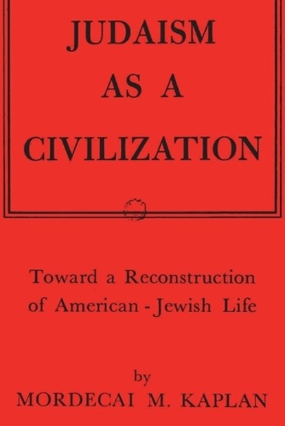 Judaism as a Civilization: Toward a Reconstruction of American-Jewish Life, Mordecai M. Kaplan - Paperback - 9781774645314