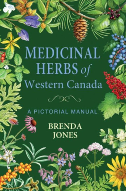 Medicinal Herbs of Western Canada: A Pictorial Manual, Brenda Jones - Paperback - 9781774712658