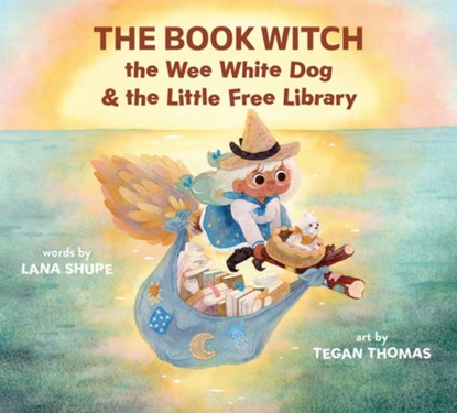 The Book Witch, the Wee White Dog, and the Little Free Library (Pb), Lana Shupe - Paperback - 9781774713075