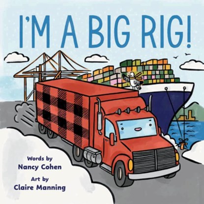 I'm a Big Rig!, Nancy Cohen - Gebonden - 9781774714218