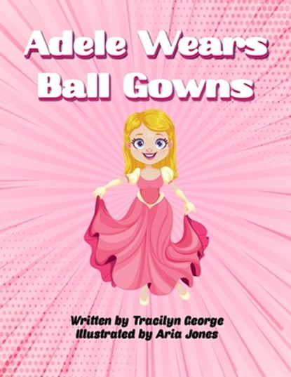 Adele Wears Ball Gowns, Tracilyn George - Paperback - 9781774759257