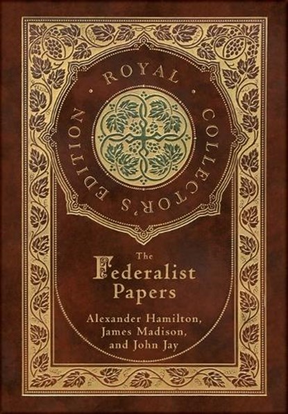 The Federalist Papers (Royal Collector's Edition) (Annotated) (Case Laminate Hardcover with Jacket), Alexander Hamilton ; James Madison ; John Jay - Gebonden - 9781774760796