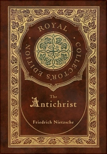 The Antichrist (Royal Collector's Edition) (Annotated) (Case Laminate Hardcover with Jacket), Friedrich Wilhelm Nietzsche - Gebonden - 9781774761731