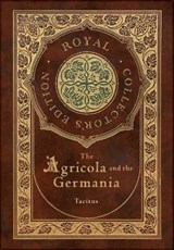 The Agricola and Germania (Royal Collector's Edition) (Annotated) (Case Laminate Hardcover with Jacket) - Tacitus - 9781774762523